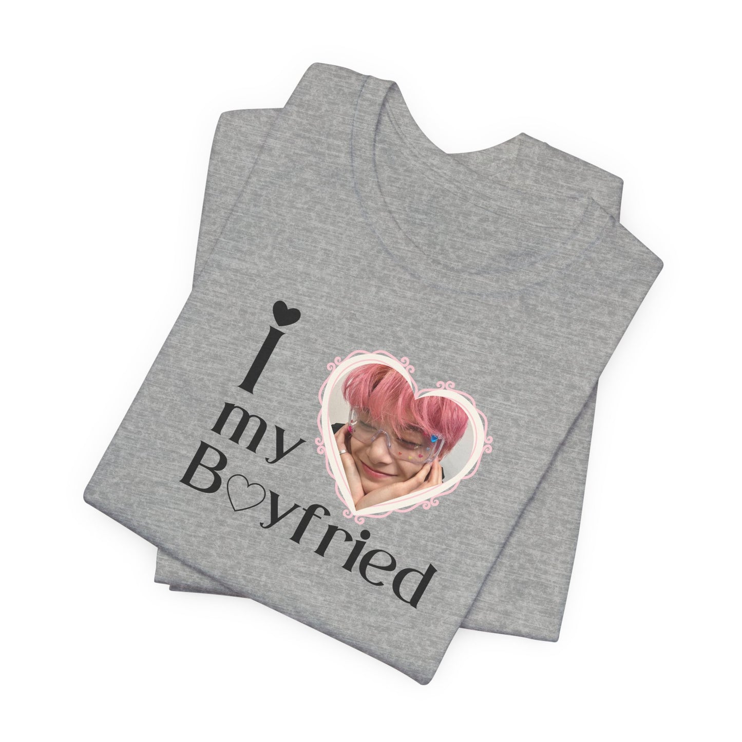 I Love My Boyfriend - Unisex T-shirt