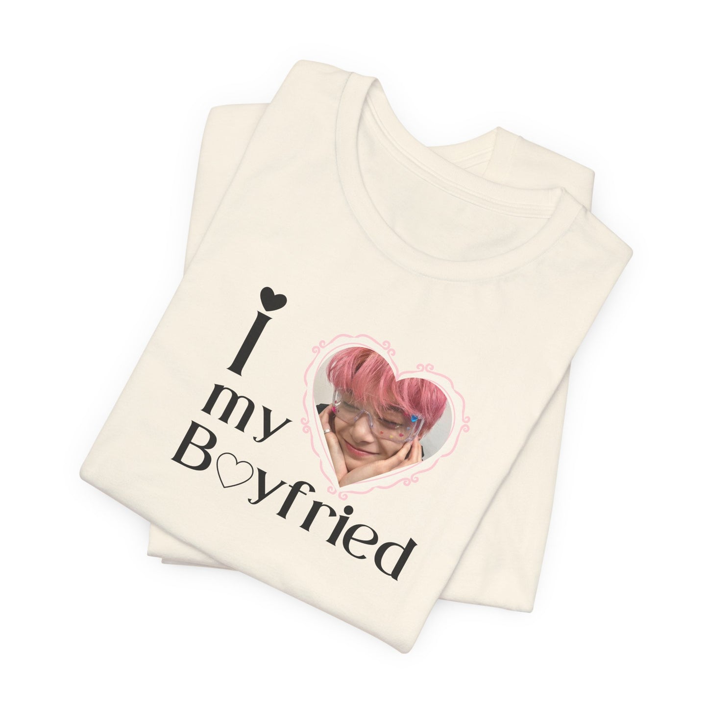 I Love My Boyfriend - Unisex T-shirt