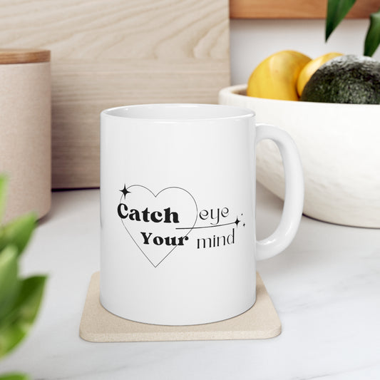 Catch Your Eye, Catch Your Mind Ceramic Mug 11oz